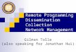 Remote Programming Dissemination Collection Network Management Gilman Tolle (also speaking for Jonathan Hui)