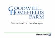 Sustainable Landscapes. Who we are Goodwill at Homefields Farm is a Community Supported Agriculture program operated by Goodwill Keystone Area Homefields,