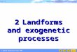 Part 2 Quit © Oxford University Press 2006 Landforms and exogenetic processes 2Landforms and exogenetic processes
