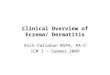 Clinical Overview of Eczema/ Dermatitis Rich Callahan MSPA, PA-C ICM I – Summer 2009