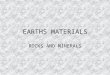 EARTHS MATERIALS ROCKS AND MINERALS. MINERALS VS ROCKS MINERAL is a naturally occurring inorganic solid with a crystal structure and a characteristic