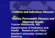 Children and Infectious Diseases: Vaccine Preventable Diseases and Maternal Health Yvonne Maldonado, MD Departments of Pediatrics and Health Research and