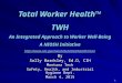 Total Worker Health™ TWH An Integrated Approach to Worker Well-Being A NIOSH Initiative  