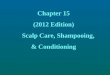 Chapter 15 (2012 Edition) Scalp Care, Shampooing, & Conditioning