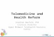 Telemedicine and Health Reform Jonathan Neufeld, PhD Clinical Director Upper Midwest Telehealth Resource Center 1
