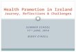SUMMER SCHOOL 11 TH JUNE, 2014 BIDDY O’NEILL Health Promotion in Ireland Health Promotion in Ireland Journey, Reflections & Challenges
