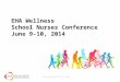 Www.ehawellness.org EHA Wellness School Nurses Conference June 9-10, 2014