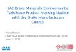 SAE Brake Materials Environmental Task Force Product Marking Update with the Brake Manufacturers Council Steve Brown Chair, SAE Brake Materials Environmental