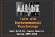 IAED 410 Environmental Psychology Asst.Prof.Dr. Deniz Hasırcı Spring 2009-2010