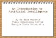 An Introduction to Artificial Intelligence By Dr Brad Morantz Viral Immunology Center Georgia State University