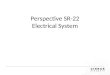 Perspective SR-22 Electrical System. Electrical System 28 Volt DC Negative Ground Dual Alternator Dual Battery The system provides uninterrupted power
