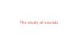 The study of sounds. The sounds of spoken English do not match up, a lot of the time, with letters of written English. If we cannot use the letters of