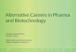 Alternative Careers in Pharma and Biotechnology Douglas Buckley Ph.D. May 13, 2011 Alternative Career Symposium Baylor College of Medicine
