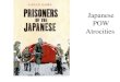 Japanese POW Atrocities. Japanese POW Atrocities Goal of Today Today we will be looking at the atrocities committed by the Japanese army on POW’s. Terms