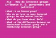 Aim: How do interest groups influence U. S. government and politics? What is an interest group? Why do we have so many interest groups in the United States?