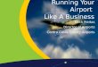 Running Your Airport Like A Business Keith Freitas Director of Airports Contra Costa County Airports
