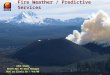 Fire Weather / Predictive Services John Snook North Ops PS Unit Manager IASC at Clovis CA – 4/1/08