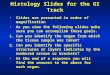 Histology Slides for the GI Track Slides are presented in order of magnification As you view the following slides make sure you can accomplish these goals
