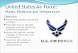 United States Air Force: Plants, Medicine and Temperature Objective: Know how plants can aid the survivor Describe how to identify, prepare and use plants