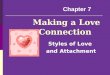 Making a Love Connection Styles of Love and Attachment Chapter 7
