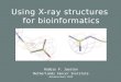 Using X-ray structures for bioinformatics Robbie P. Joosten Netherlands Cancer Institute Autumnschool 2013