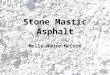 Stone Mastic Asphalt Molly Nause-McCord. What is it? A type of road surfacing mix Mix made up of 70% coarse aggregate Nominal size of 10 mm or 14 mm –10mm
