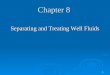 Chapter 8 Separating and Treating Well Fluids 1. Chapter 8 Separating and Treating Well Fluids