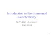 1 Introduction to Environmental Geochemistry GLY 4241 - Lecture 1 Fall, 2014