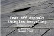 Tear-off Asphalt Shingles Recycling Roofing Contractors Association of Washington Bi-Annual Meeting November 3, 2011