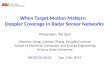 When Target Motion Matters: Doppler Coverage in Radar Sensor Networks Presenter: Yin Sun Xiaowen Gong, Junshan Zhang, Douglas Cochran School of Electrical,