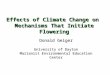 Effects of Climate Change on Mechanisms That Initiate Flowering Donald Geiger University of Dayton Marianist Environmental Education Center
