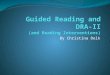 By Christina Delk. What is Guided Reading? Guided reading is small-group instruction for students who read the same text. The group is homogeneous: the