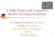 Dr R Khajuria TEAMPro London1 $ 64b Diamond Industry World of Opportunities Dr Rajesh Khajuria, Director TEAMPro Limited London (UK) / Vadodara (India)