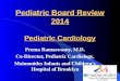 Pediatric Board Review 2014 Pediatric Cardiology Prema Ramaswamy, M.D. Co-Director, Pediatric Cardiology, Maimonides Infants and Children's Hospital of