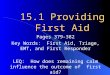 15.1 Providing First Aid Pages 379-382 Key Words: First Aid, Triage, EMT, and First Responder LEQ: How does remaining calm influence the outcome of first