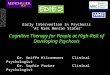 Early Intervention in Psychosis ‘At Risk Mental States’ Cognitive Therapy for People at High-Risk of Developing Psychosis Dr. Aoiffe KilcommonsClinical