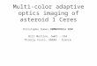Multi-color adaptive optics imaging of asteroid 1 Ceres Christophe Dumas, JPL - USA ESO Bill Merline, SwRI - USA Thierry Fusco, ONERA - France
