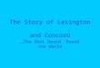 The Story of Lexington and Concord …The Shot Heard ‘Round the World