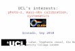 UCL’s interests: photo-z, mass-obs calibration, systematics Granada, Sep 2010 Ofer Lahav, University College London Ofer Lahav, Stephanie Jouvel, Ole Host
