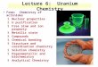 6-1 Lecture 6: Uranium Chemistry From: Chemistry of actinides §Nuclear properties §U purification §Free atom and ion property §Metallic state §Compounds