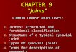CHAPTER 9 “Joints” COMMON COURSE OBJECTIVES: 1. Joints: Structural and functional classification 2. Structure of a typical synovial joint 3. Types of synovial