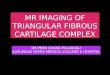 MR IMAGING OF TRIANGULAR FIBROUS CARTILAGE COMPLEX DR.PREM CHAND PALADUGU AARUPADAI VEEDU MEDICAL COLLEGE & HOSPITAL