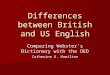Differences between British and US English Comparing Webster’s Dictionary with the OED Catherine G. Hamilton