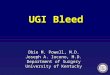 UGI Bleed Obie M. Powell, M.D. Joseph A. Iocono, M.D. Department of Surgery University of Kentucky