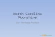 North Carolina Moonshine Our Heritage Product. North Carolina Located on the East Coast of the United States Borders the Atlantic Ocean Known for Basketball