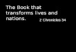 The Book that transforms lives and nations. 2 Chronicles 34