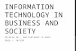 INFORMATION TECHNOLOGY IN BUSINESS AND SOCIETY SESSION 20 – HOW SOFTWARE IS MADE SEAN J. TAYLOR