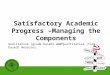 Satisfactory Academic Progress –Managing the Components Qualitative (grade-based) and Quantitative (time-based) measures