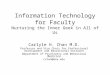 Information Technology for Faculty Nurturing the Inner Geek in All of Us Carlyle H. Chan M.D. Professor and Vice Chair for Professional Development and