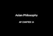 Asian Philosophy AP CHAPTER 14. East Asian Philosophy East Asian Philosophy includes Chinese, Japanese, Vietnamese and Korean Philosophy East Asian Philosophy
